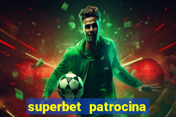 superbet patrocina quais times